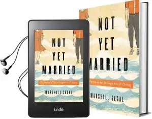 Not yet Married: The Pursuit of joy in Singleness and Dating Audiobook download free by Marshall H. Segal