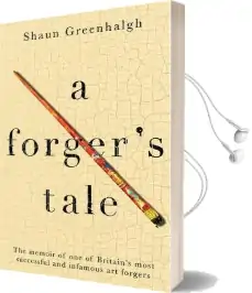 A Forger'S Tale: The Memoir of one of Britain'S Most Successful and Infamous art Forgers Audiobook download free by Shaun Greenhalgh