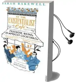 At the Existentialist Cafe: Freedom, Being, and Apricot Cocktails Audiobook download free by Sarah Bakewell