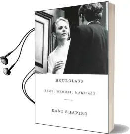 Hourglass: Time, Memory, Marriage Audiobook download free by Dani Shapiro
