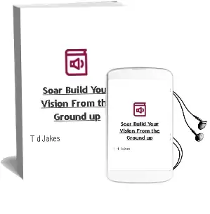 Soar!: Build Your Vision From the Ground up Audiobook download free by T D Jakes
