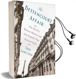 The Bettencourt Affair: The World'S Richest Woman and the Scandal That Rocked Paris Audiobook download free by Tom Sancton