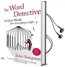 The Word Detective: A Life in Words: From Serendipity to Selfie Audiobook download free by John Simpson