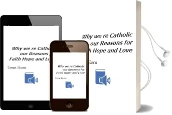 Why We'Re Catholic: Our Reasons for Faith, Hope, and Love Audiobook download free by Trent Horn