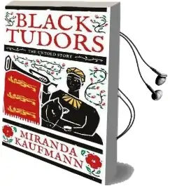 Black Tudors: The Untold Story Audiobook download free by Miranda Kaufmann