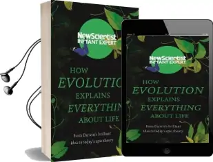 How Evolution Explains Everything About Life: From Darwin'S Brilliant Idea to Today'S Epic Theory Audiobook download free by New Scientist