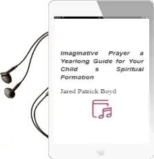 Imaginative Prayer: A Yearlong Guide for Your Child'S Spiritual Formation Audiobook download free by Jared Patrick Boyd