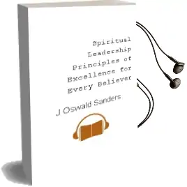 Spiritual Leadership: Principles of Excellence for Every Believer Audiobook download free by J Oswald Sanders