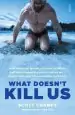 Audiobook What Doesn'T Kill us: How Freezing Water, Extreme Altitude, and Environmental Conditioning Will Renew our Lost Evolutionary Strength author Scott Carney