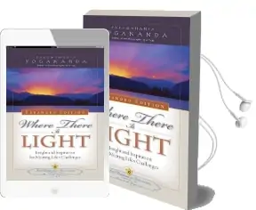 Where There is Light - Expanded Edition: Insight and Inspiration for Meeting Life'S Challenges Audiobook download free by Paramahansa Yogananda