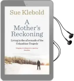 A Mother'S Reckoning: Living in the Aftermath of the Columbine Tragedy Audiobook download free by Sue Klebold