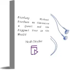 Birding Without Borders: An Obsession, a Quest, and the Biggest Year in the World Audiobook download free by Noah Strycker