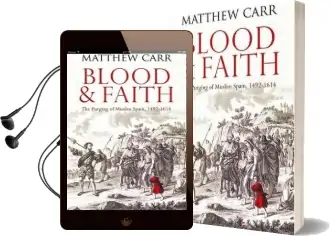 Blood and Faith: The Purging of Muslim Spain, 1492-1614 Audiobook download free by Matt Carr