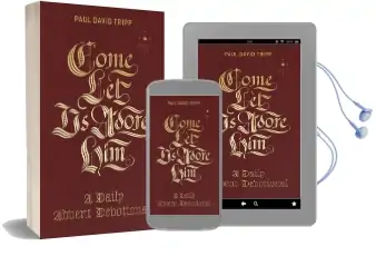 Come, let us Adore him: A Daily Advent Devotional Audiobook download free by Paul David Tripp