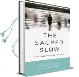 The Sacred Slow: A Holy Departure From Fast Faith Audiobook download free by Alicia Britt Chole