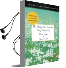 The Things you can see Only When you Slow Down: How to be Calm and Mindful in a Fast-Paced World Audiobook download free by Haemin Sunim
