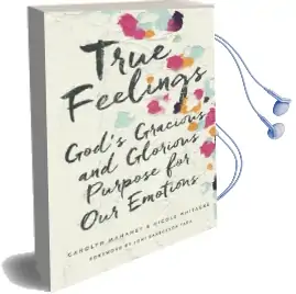 True Feelings: God'S Gracious and Glorious Purpose for our Emotions Audiobook download free by Carolyn Mahaney