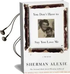 You Don'T Have to say you Love me: A Memoir Audiobook download free by Sherman Alexie