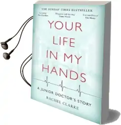 Your Life in my Hands - a Junior Doctor'S Story: A Junior Doctor'S Story Audiobook download free by Rachel Clarke