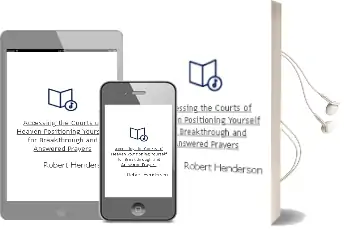 Accessing the Courts of Heaven: Positioning Yourself for Breakthrough and Answered Prayers Audiobook download free by Robert Henderson
