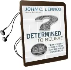 Determined to Believe?: The Sovereignty of God, Freedom, Faith and Human Audiobook download free by John C. Lennox