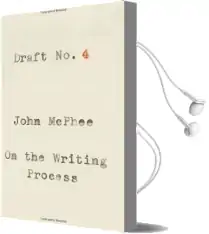 Draft no. 4: On the Writing Process Audiobook download free by John Mcphee
