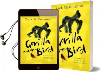 Gorilla and the Bird: A Memoir of Madness and a Mother'S Love Audiobook download free by Zachary Mcdermott
