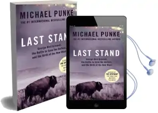 Last Stand: George Bird Grinnell, the Battle to Save the Buffalo, and the Birth of the new West Audiobook download free by Michael Punke
