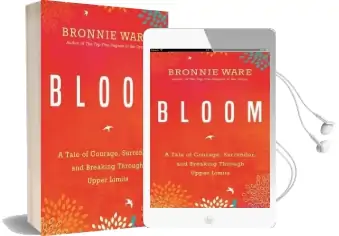 Bloom: A Tale of Courage, Surrender and Breaking Through Upper Limits Audiobook download free by Bronnie Ware