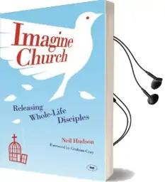 Imagine Church: Releasing Dynamic Everyday Disciples Audiobook download free by Neil Hudson