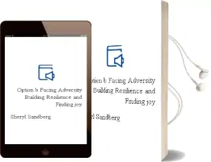 Option b: Facing Adversity, Building Resilience, and Finding joy Audiobook download free by Sheryl Sandberg