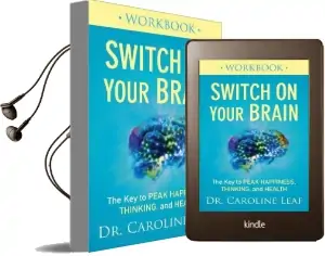 Switch on Your Brain Workbook: The key to Peak Happiness, Thinking, and Health Audiobook download free by Dr. Caroline Leaf
