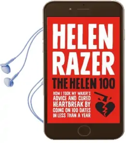 The Helen 100: How i Took my Waxer'S Advice and Cured Heartbreak by Going on 100 Dates in Less Than a Year Audiobook download free by Helen Razer