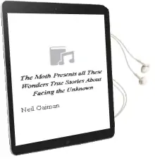 The Moth Presents all These Wonders: True Stories About Facing the Unknown Audiobook download free by Neil Gaiman