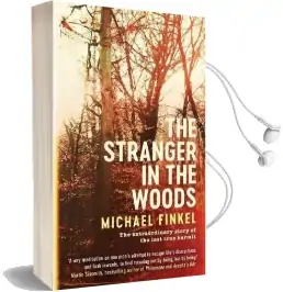 The Stranger in the Woods: The Extraordinary Story of the Last True Hermit Audiobook download free by Michael Finkel