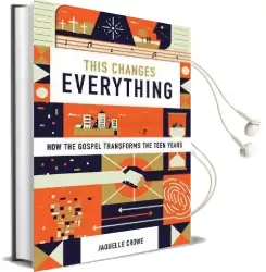 This Changes Everything: How the Gospel Transforms the Teen Years Audiobook download free by Jaquelle Crowe