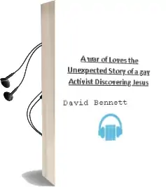 A war of Loves: The Unexpected Story of a gay Activist Discovering Jesus Audiobook download free by David Bennett