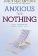 Audiobook Anxious for Nothing: God'S Cure for the Cares of Your Soul author John F. Macarthur