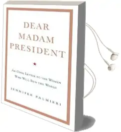 Dear Madam President: An Open Letter to the Women who Will run the World Audiobook download free by Jennifer Palmieri
