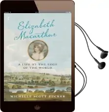 Elizabeth Macarthur: A Life at the Edge of the World Audiobook download free by Michelle Scott Tucker