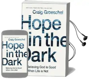 Hope in the Dark: Believing god is Good When Life is not Audiobook download free by Craig Groeschel