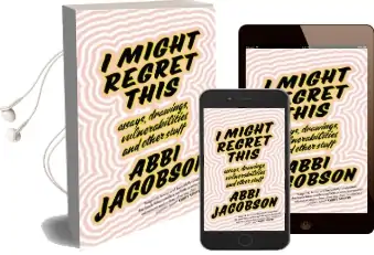 I Might Regret This: Essays, Drawings, Vulnerabilities and Other Stuff Audiobook download free by Abbi Jacobson
