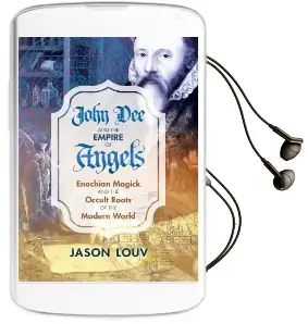 John dee and the Empire of Angels: Enochian Magick and the Occult Roots of the Modern World Audiobook download free by Jason Louv