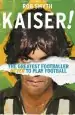 Audiobook Kaiser: The Greatest Footballer Never to Play Football author Rob Smyth