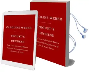 Proust'S Duchess: How Three Celebrated Women Captured the Imagination of Fin-De-Siecle Paris Audiobook download free by Caroline Weber