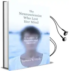 The Neuroscientist who Lost her Mind: A Memoir of Madness and Recovery Audiobook download free by Dr Barbara K.Lipska
