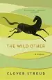 Audiobook The Wild Other: A Memoir of Love, Adventure and how to be Brave author Clover Stroud
