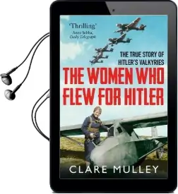 The Women who Flew for Hitler: The True Story of Hitler'S Valkyries Audiobook download free by Clare Mulley