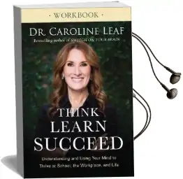 Think, Learn, Succeed Workbook: Understanding and Using Your Mind to Thrive at School, the Workplace, and Life Audiobook download free by Dr. Caroline Leaf