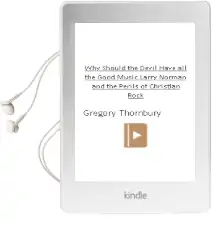 Why Should the Devil Have all the Good Music?: Larry Norman and the Perils of Christian Rock Audiobook download free by Gregory Thornbury